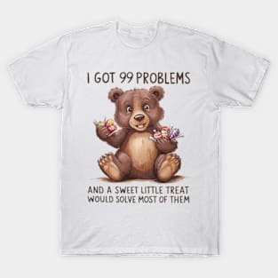 I Got 99 Problems And A Sweet Little Treat Would Solve Most Of Them T-Shirt